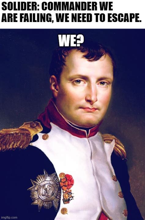 Napoleon gon leave him... - Meme by Kalleb :) Memedroid