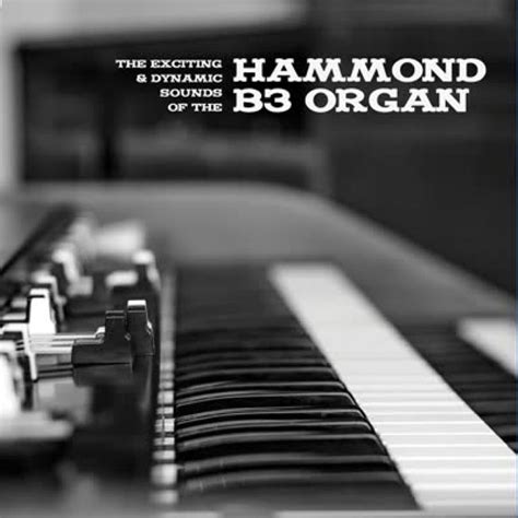 The Exciting and Dynamic Sounds of the Hammond B3 Organ - Modculture