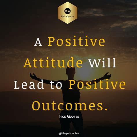 A Positive Attitude Will Lead To Positive Outcomes - Best Positive Quotes