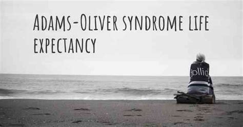 What is the life expectancy of someone with Adams-Oliver syndrome?