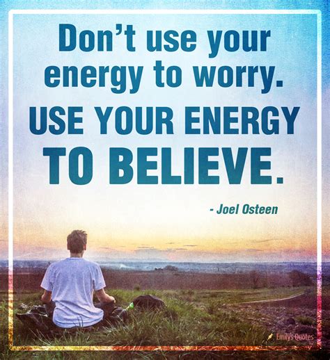 Don’t use your energy to worry. Use your energy to believe | Popular inspirational quotes at ...