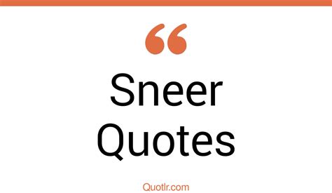 156+ Off-limits Sneer Quotes That Will Unlock Your True Potential