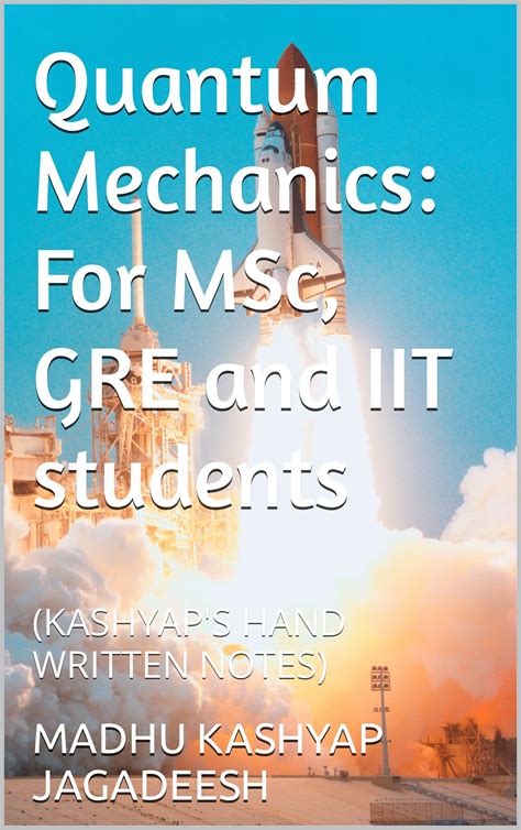 Quantum Mechanics: For MSc, GRE and IIT students: by Madhu Kashyap Jagadeesh | Goodreads