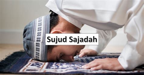 Sujud Sajadah: Panduan, Cara Bacaan, dan Kelebihannya