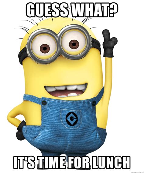 Guess What? It's Time for Lunch - Despicable Me Minion | Meme Generator