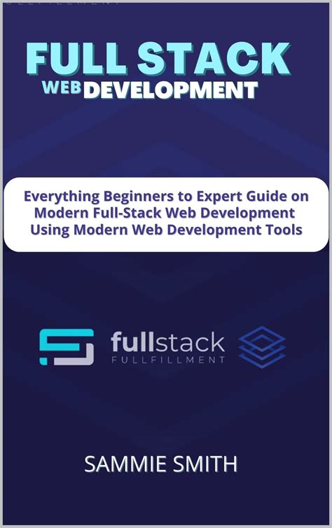 FULL STACK WEB DEVELOPMENT: Everything Beginners to Expert Guide on Modern Full-Stack Web ...