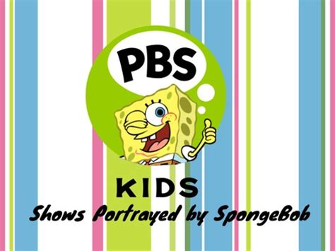 PBS Kids Shows Portrayed by SpongeBob