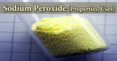 Sodium Peroxide (Properties, Uses) - Assignment Point