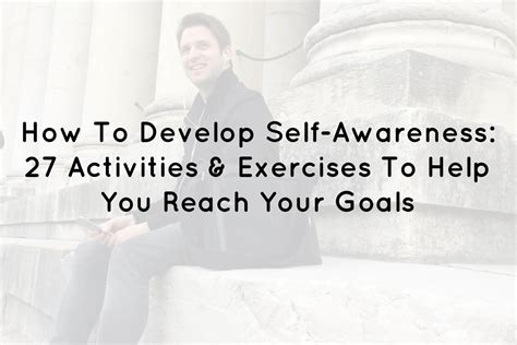 Self-Awareness Activities: 27 Exercises To Help You Reach Your Goals