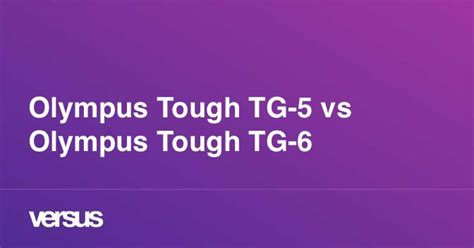 Olympus Tough TG-5 vs Olympus Tough TG-6: What is the difference?