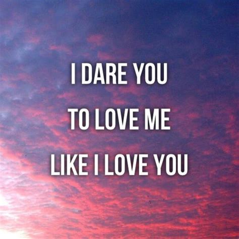 I Dare You To Love Me Like I Love You Pictures, Photos, and Images for Facebook, Tumblr ...