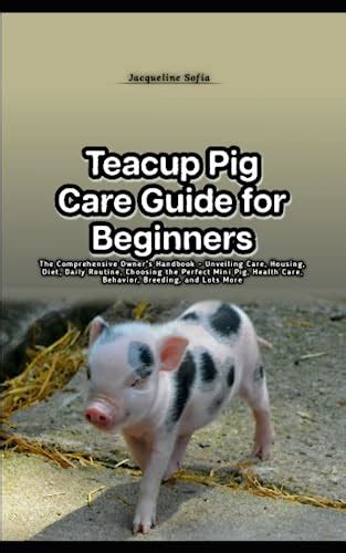 Teacup Pig Care Guide for Beginners: The Comprehensive Owner's Handbook - Unveiling Care ...