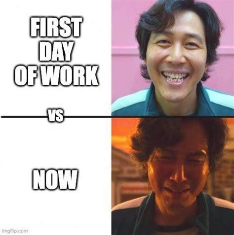 First Day of Work vs Now Meme | First day of work, Memes, Day work