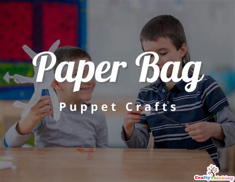 Fun Paper Bag Puppet Crafts - CraftyThinking