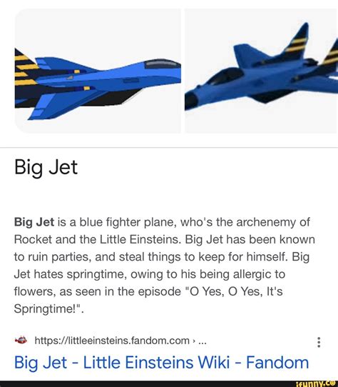 Big Jet Big Jet is a blue fighter plane, who's the archenemy of Rocket and the Little Einsteins ...