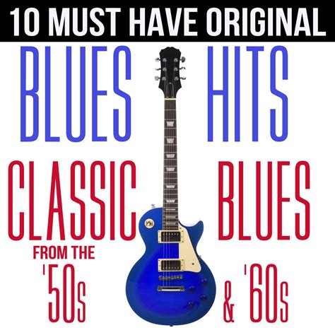 ‎10 Must Have Original Blues Hits Classic Blues From the '50s & '60s - Album by Various Artists ...