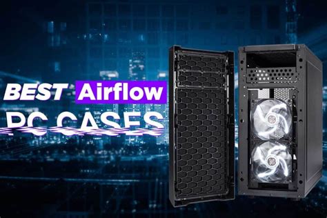 Best Airflow PC Cases To Buy