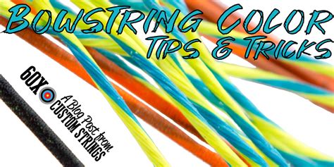 Bow String Colors: Bow String Color Ideas & Tips - 60X Custom Strings