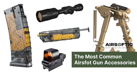 The Most Common Accessories To Upgrade Your Airsoft Gun - Airsoftic