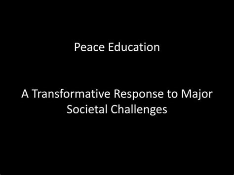 Peace Education (A Transformative Response to Major Societal Challenges) | PPT