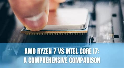 AMD Ryzen 7 vs Intel Core i7: A Comprehensive Comparison