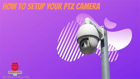 How to Setup Your PTZ Camera - Surveillance Guides