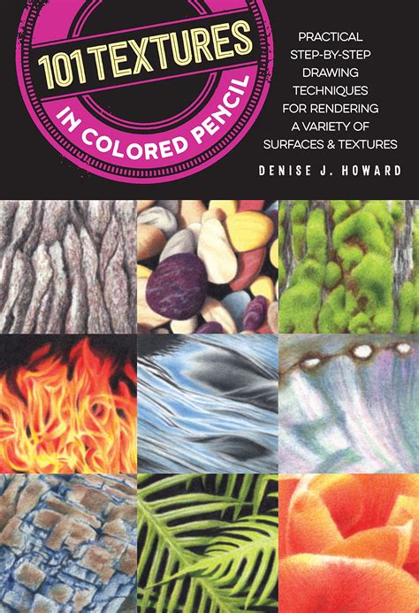 101 Textures in Colored Pencil: Practical step-by-step drawing techniques for rendering a ...