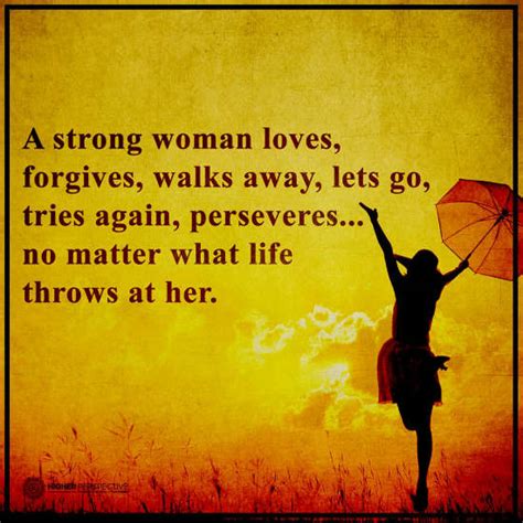 A strong woman loves, forgives, walks away, let go, tries again and preserves - Strong Woman ...