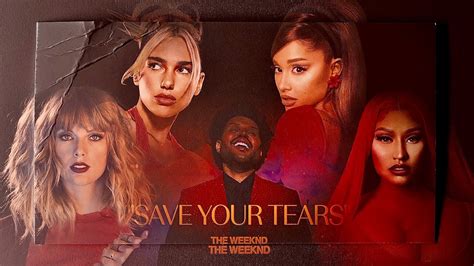 The Weeknd & Ariana Grande - Save Your Tears (Remix) Ft. Nicki Minaj, Taylor Swift & Dua Lipa ...