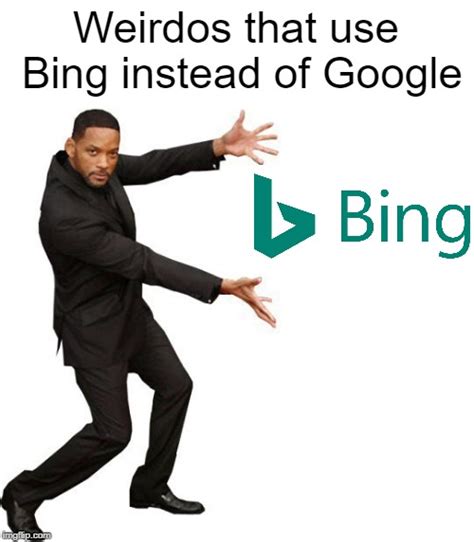 Bing Users - Imgflip