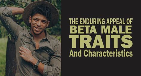 The Enduring Appeal Of Beta Male Traits And Characteristics