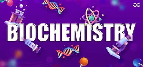 What is Biochemistry? Definition, Branches, & Applications