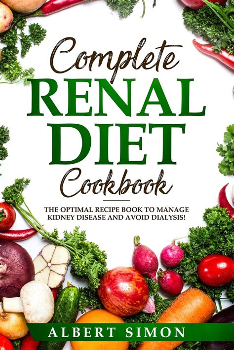 Complete Renal Diet Cookbook: The Optimal Recipe Book to Manage Kidney Disease and Avoid ...