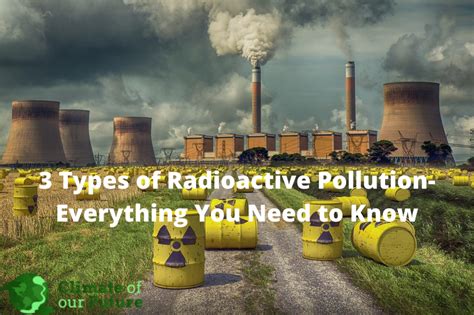 3 Types of Radioactive Pollution- Everything You Need to Know