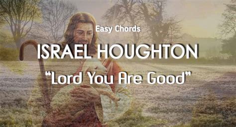 Chords Lord You Are Good – Israel Houghton – ChordMUSIC