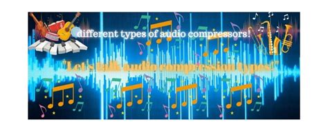 Exploring the Different Types of Audio Compression