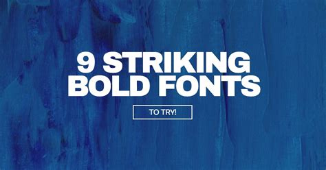 9 Striking Bold Fonts to Try Today