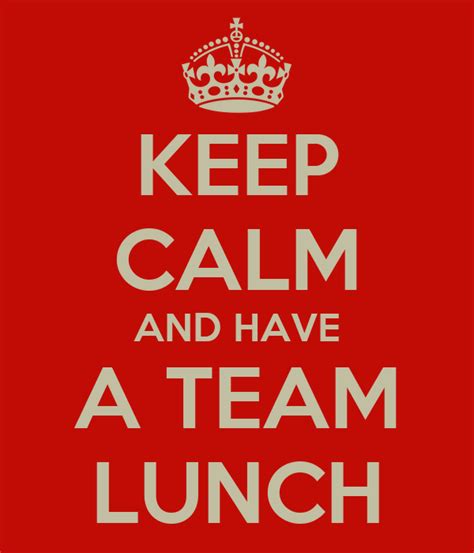 KEEP CALM AND HAVE A TEAM LUNCH Poster | Rich Temple | Keep Calm-o-Matic