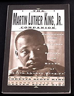 The Martin Luther King, Jr. Companion : Quotations from the Speeches, Essays, and Books of ...