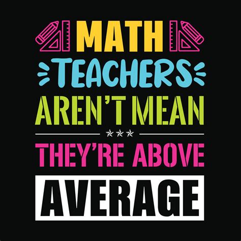 Math teachers aren't mean they're above average - Teacher quotes t shirt, typographic, vector ...