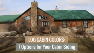 Log Cabin Colors: 7 Options for Your Cabin Siding