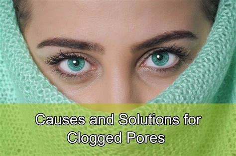 Causes and Solutions for Clogged Pores - Home Remedies