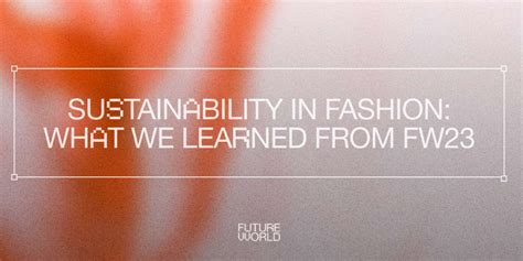 Sustainable Fashion Highlights FW23 >>FUTUREVVORLD