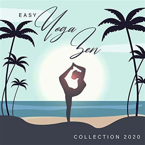 Play Easy Yoga Zen Collection 2020 - Yoga Exercises, Meditation for Your Soul, Calm Relaxing ...