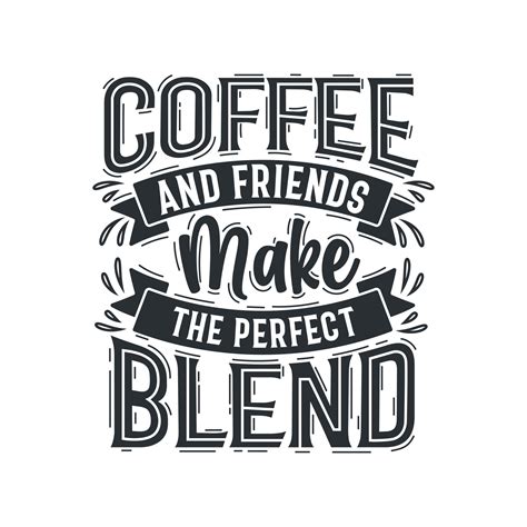 Coffee quotes design, Coffee and friends make the perfect blends. 13710036 Vector Art at Vecteezy