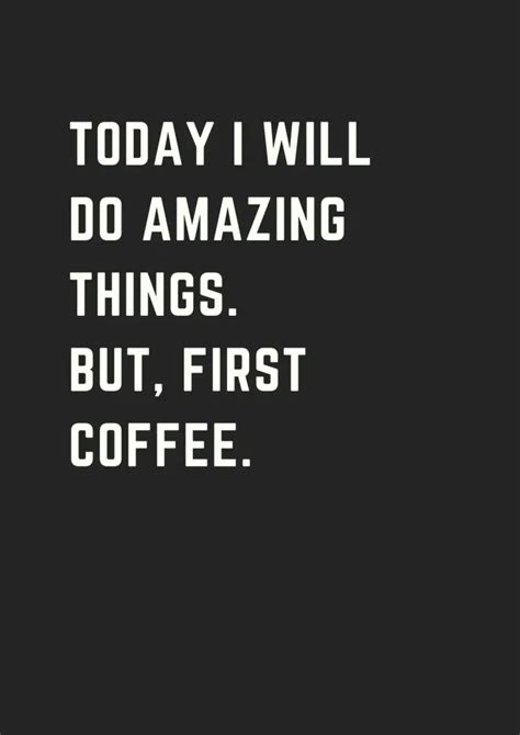 20 More Inspirational Coffee Quotes That Will Boost Your Day! - museuly