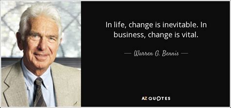 Warren G. Bennis quote: In life, change is inevitable. In business, change is vital.