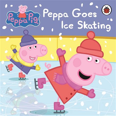 Peppa Pig: Peppa Goes Ice Skating by Peppa Pig | Penguin Random House South Africa