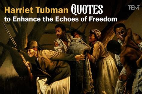 Harriet Tubman Quotes: Wisdom From a Freedom Pioneer