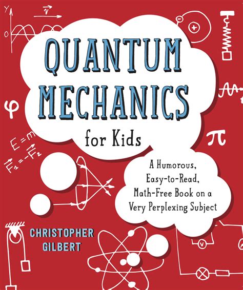 Quantum Mechanics for Kids: A Humorous, Easy-to-Read, Math-Free Book on a Very Perplexing ...